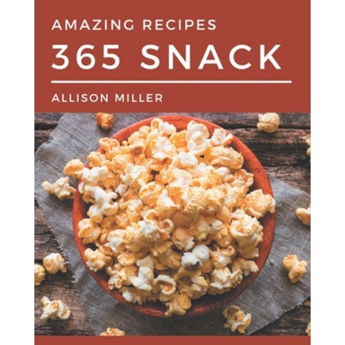 365 Amazing Snack Recipes: More Than a Snack Cookbook Paperback, Independently Published, English, 9798580039305