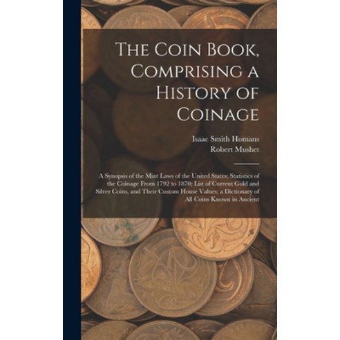 (영문도서) The Coin Book Comprising a History of Coinage; a Synopsis of the Mint Laws of the United Sta... Hardcover, Legare Street Press, English, 9781018114972