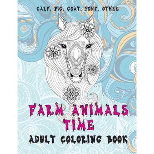 Farm Animals Time - Adult Coloring Book - Calf Pig Goat Pony other Paperback, Independently Published