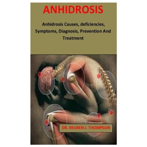 (영문도서) Anhidrosis: Anhidrosis Causes deficiencies Symptoms Diagnosis Prevention And Treatment Paperback, Independently Published, English, 9798483910121