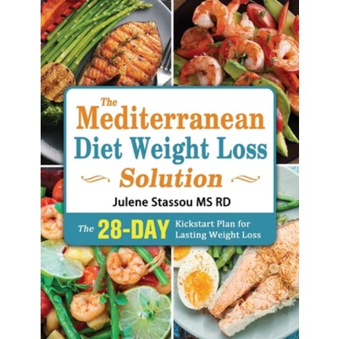 The Mediterranean Diet Weight Loss Solution: The 28-Day Kickstart Plan for Lasting Weight Loss Hardcover, Julene Stassou MS Rd, English, 9781802445954