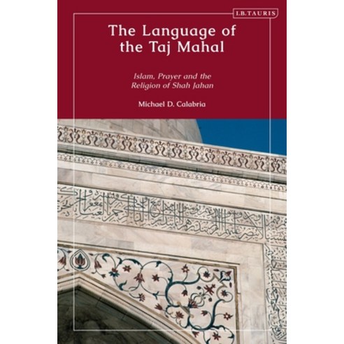 (영문도서) The Language of the Taj Mahal: Islam Prayer and the Religion of Shah Jahan Paperback, Bloomsbury Publishing PLC, English, 9780755637898