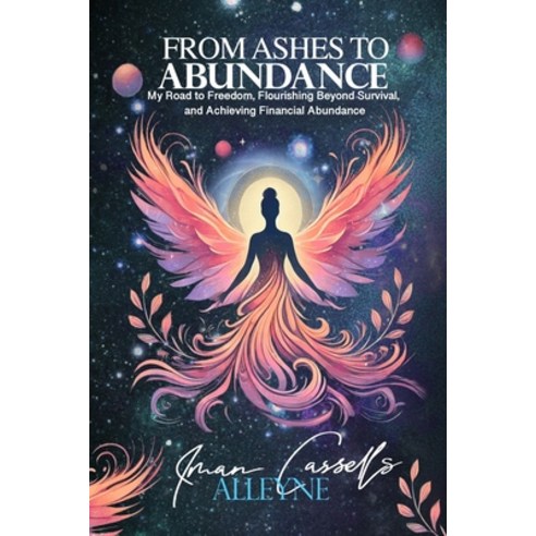 (영문도서) From Ashes to Abundance: My Road to Freedom Flourishing Beyond Survival and A... Paperback, Independently Published, English, 9798304656634