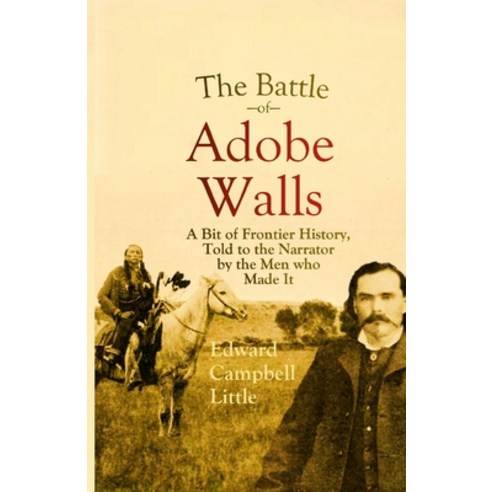 (영문도서) The Battle of Adobe Walls: A Bit of Frontier History Told to the Narrator by the Men who Mad... Paperback, Lulu.com, English, 9781387955015