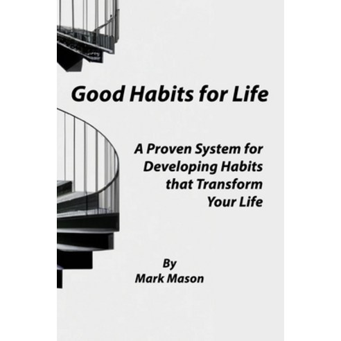 (영문도서) Good Habits for Life: A Proven System for Developing Habits that Transform Your Life Paperback, Independently Published, English, 9798372034167