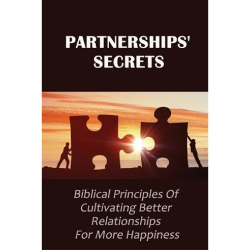 (영문도서) Partnerships'' Secrets: Biblical Principles Of Cultivating Better Relationships For More Happi... Paperback, Independently Published, English, 9798534937305