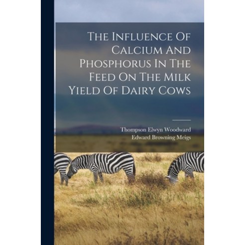 (영문도서) The Influence Of Calcium And Phosphorus In The Feed On The Milk Yield Of Dairy Cows Paperback, Legare Street Press, English, 9781018797656