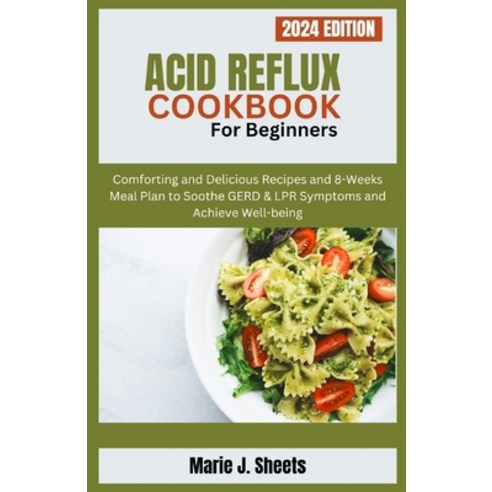 (영문도서) Acid Reflux Cookbook for Beginners: Comforting and Delicious Recipes and 8-Weeks Meal Plan to... Paperback, Independently Published, English, 9798320746654