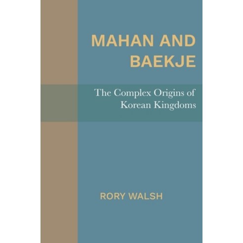 Mahan and Baekje: The Complex Origins of Korean Kingdoms Paperback, Michigan Publishing Services, English, 9781607855798