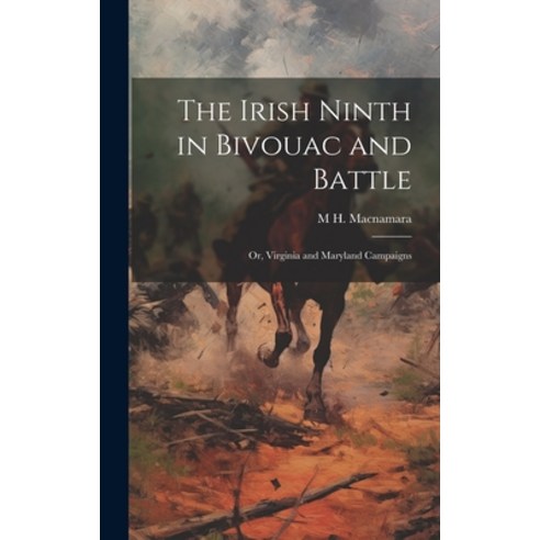 (영문도서) The Irish Ninth in Bivouac and Battle; or Virginia and Maryland Campaigns Hardcover, Legare Street Press, English, 9781020018596