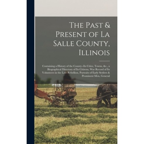 (영문도서) The Past & Present of La Salle County Illinois: Containing a History of the County--Its Citi... Hardcover, Legare Street Press, English, 9781016584609