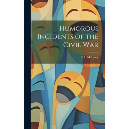 (영문도서) Humorous Incidents of the Civil War Hardcover, Legare Street Press, English, 9781020521416