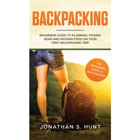 (영문도서) Backpacking: Beginners Guide to Planning Picking Gear and Packing Food on Your First Backpac... Hardcover, Maria Fernanda Moguel Cruz, English, 9781646949403