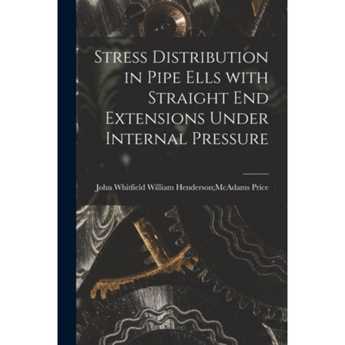 (영문도서) Stress Distribution in Pipe Ells With Straight End Extensions Under Internal Pressure Paperback, Hassell Street Press, English, 9781014910622