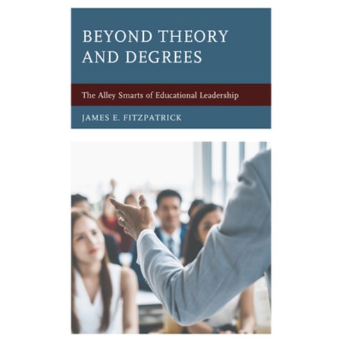 Beyond Theory and Degrees: The Alley Smarts of Educational Leadership Hardcover, Rowman & Littlefield Publishers