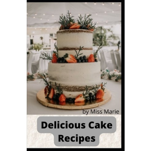 (영문도서) Delicious Cake Recipes: Easy method to making delicious cakes Paperback, Independently Published, English, 9798848952933