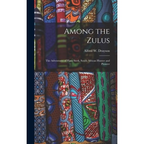 (영문도서) Among the Zulus: the Adventures of Hans Sterk South African Hunter and Pioneer Hardcover, Legare Street Press, English, 9781013404320