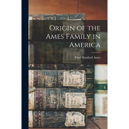 (영문도서) Origin of the Ames Family in America Paperback, Legare Street Press, English, 9781014930750