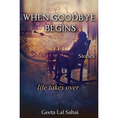 When Goodbye Begins: life takes over Paperback, Independently Published, English, 9798706591649