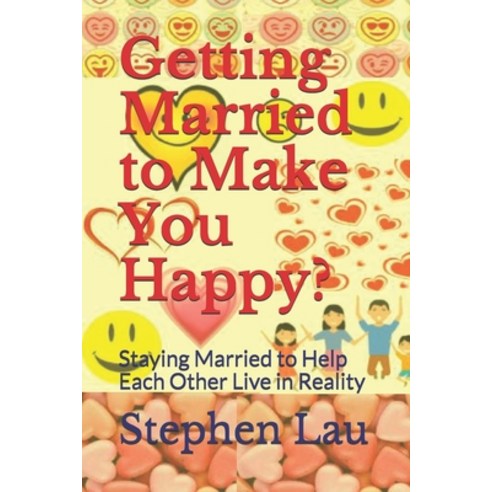 Getting Married to Make You Happy?: Staying Married to Help Each Other Live in Reality Paperback, Independently Published, English, 9798593246431