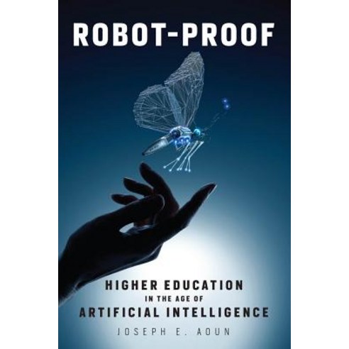 Robot-Proof Higher Education in the Age of Artificial Intelligence, Mit Press