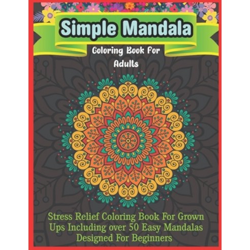 Simple Mandala Coloring Book For Adults: Mandalas Coloring Book For Adults Relaxation Meditation an... Paperback, Independently Published, English, 9798697192108
