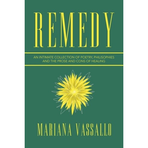 Remedy: An Intimate Collection of Poetry Philisophies and the Prose and Cons of Healing Paperback, Xlibris Us