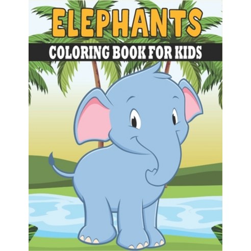 Elephants Coloring Book For Kids: Cute and unique Elephants Designs Paperback, Independently Published, English, 9798721845178