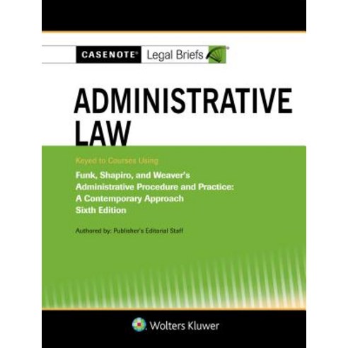 Casenote Legal Briefs for Administrative Law Keyed to Funk Shapiro and Weaver Paperback, Wolters Kluwer Law & Business, English, 9781543804218