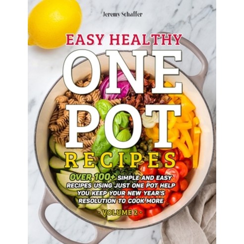 Easy Healthy One Pot Recipes: Over 100+ Simple and Easy Recipes Using Just One Pot help you keep you... Paperback, Independently Published, English, 9798580420974