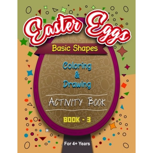 Easter Eggs Basic Shapes Coloring And Drawing Activity Book -3 Paperback, Independently Published, English, 9798719392943