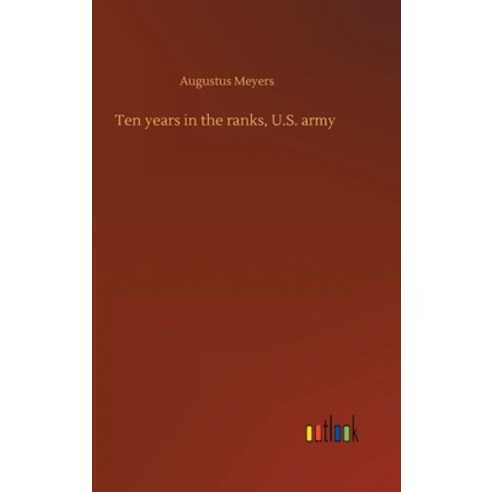 Ten years in the ranks U.S. army Hardcover, Outlook Verlag