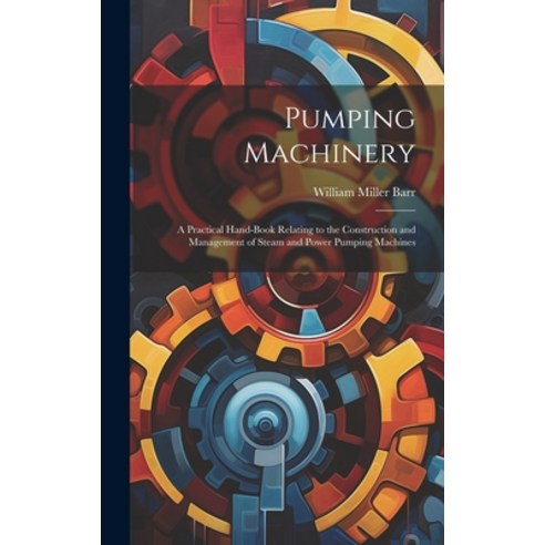 (영문도서) Pumping Machinery: A Practical Hand-Book Relating to the Construction and Management of Steam... Hardcover, Legare Street Press, English, 9781020698002