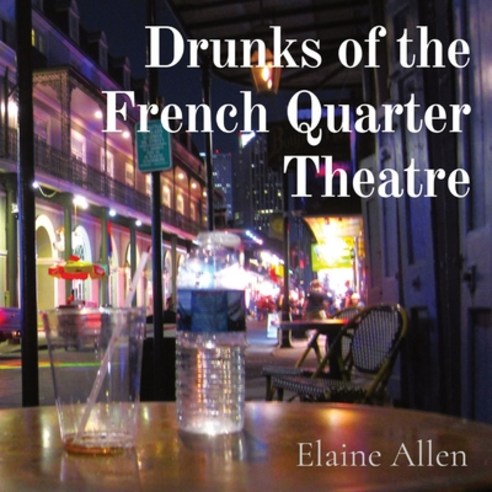 (영문도서) Drunks of the French Quarter Theatre Paperback, Elaine Allen, English, 9798218263799