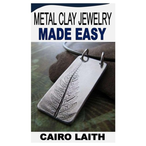 (영문도서) Metal Clay Jewelry Made Easy Paperback, Independently Published, English, 9798847988384
