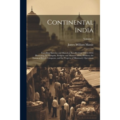 (영문도서) Continental India: Travelling Sketches and Historical Recollections [1822-1835] Illustrating ... Paperback, Legare Street Press, English, 9781022491397