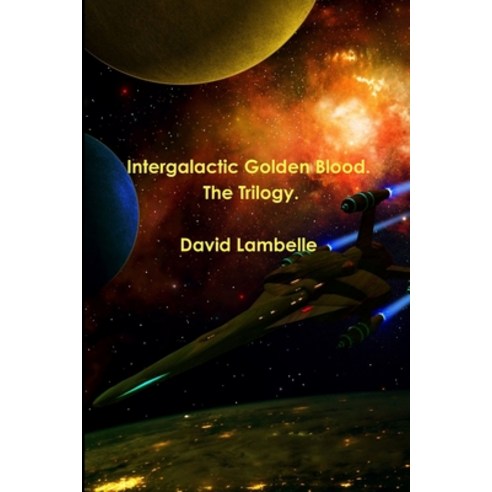 Intergalactic Golden Blood. The Trilogy. Paperback, Lulu.com