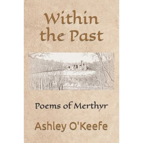 (영문도서) Within the Past: Poems of Merthyr Paperback, Independently Published, English, 9798364074614
