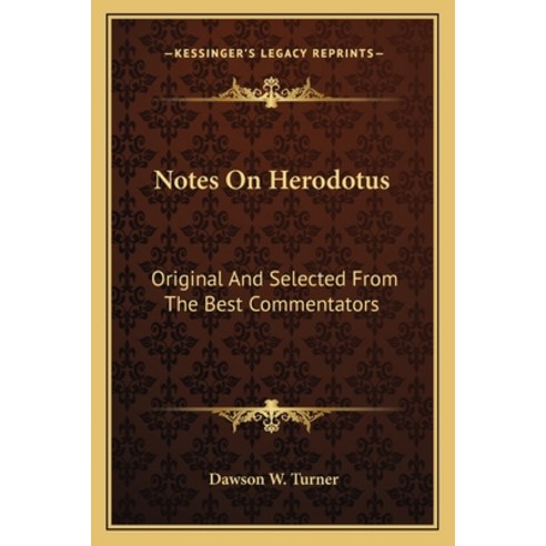 Notes On Herodotus: Original And Selected From The Best Commentators Paperback, Kessinger Publishing