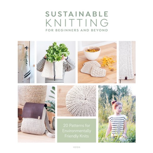Sustainable Knitting for Beginners and Beyond: 20 Patterns for Environmentally Friendly Knits Paperback, David & Charles, English, 9781446308813
