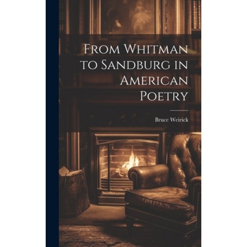 (영문도서) From Whitman to Sandburg in American Poetry Hardcover, Legare Street Press, English, 9781020515613