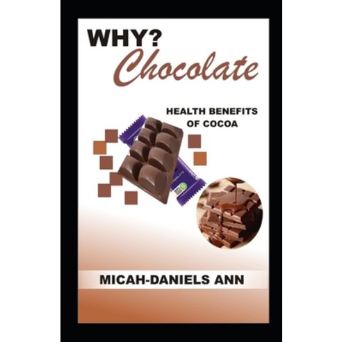 (영문도서) Why? Chocolate: Health Benefits of Cocoa Paperback, Independently Published, English, 9798377158769