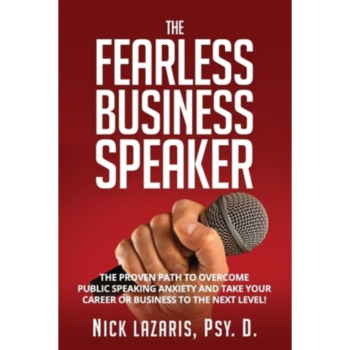 The Fearless Business Speaker: The Proven Path to Overcome Public Speaking Anxiety and Take Your Car... Paperback, Independently Published