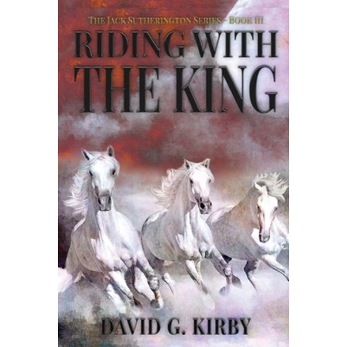 (영문도서) Riding with the King: The Jack Sutherington Series - Book III Paperback, Trilogy Christian Publishing, English, 9798887383590