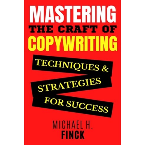 (영문도서) Mastering the Craft of Copywriting: Techniques and Strategies for Success Paperback, Independently Published, English, 9798377294931