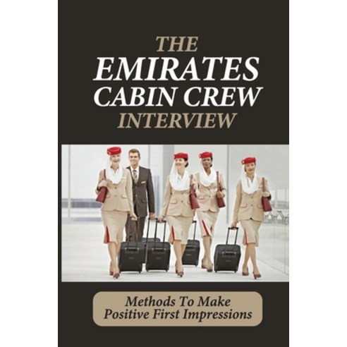 (영문도서) The Emirates Cabin Crew Interview: Methods To Make Positive First Impressions: Jump Start You... Paperback, Independently Published, English, 9798545202188