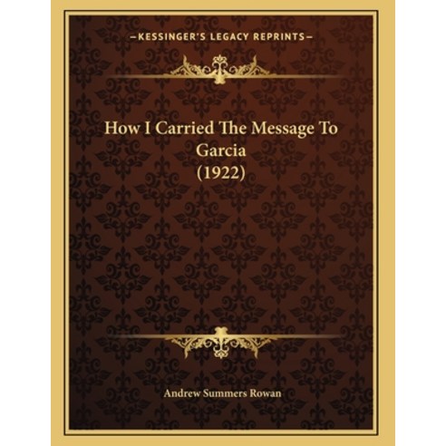 How I Carried The Message To Garcia (1922) Paperback, Kessinger Publishing, English, 9781163926369