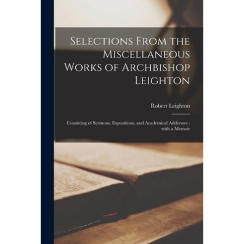 (영문도서) Selections From the Miscellaneous Works of Archbishop Leighton [microform]: Consisting of Ser... Paperback, Legare Street Press, English, 9781014627711