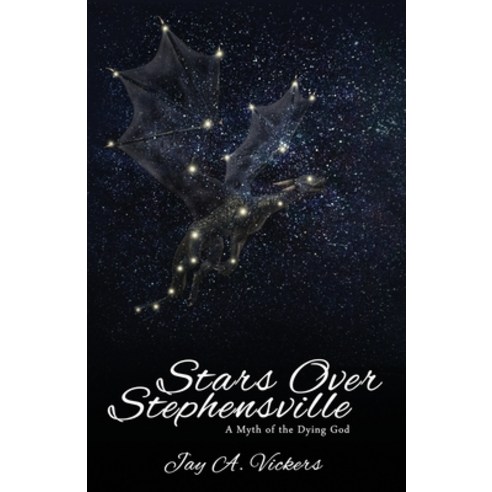 Stars Over Stephensville: A Myth of the Dying God Paperback, Independently Published, English, 9781696216562