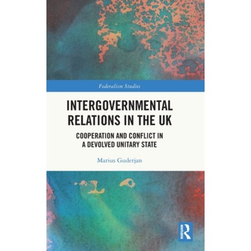 (영문도서) Intergovernmental Relations in the UK: Cooperation and Conflict in a Devolved Unitary State Hardcover, Routledge, English, 9781032394855